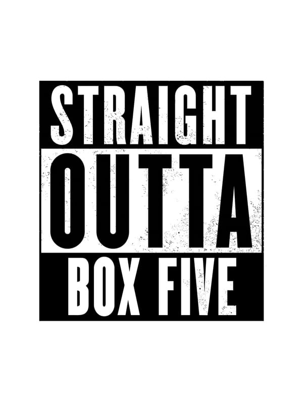STRAIGHT OUTTA BOX FIVE
