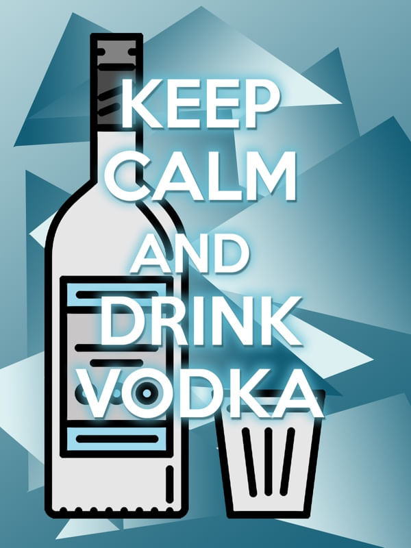 KEEP CALM AND DRINK VODKA