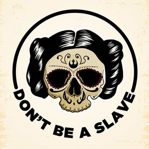 DON'T BE A SLAVE - PRINCESS LEIA