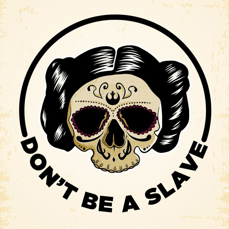 DON'T BE A SLAVE - PRINCESS LEIA