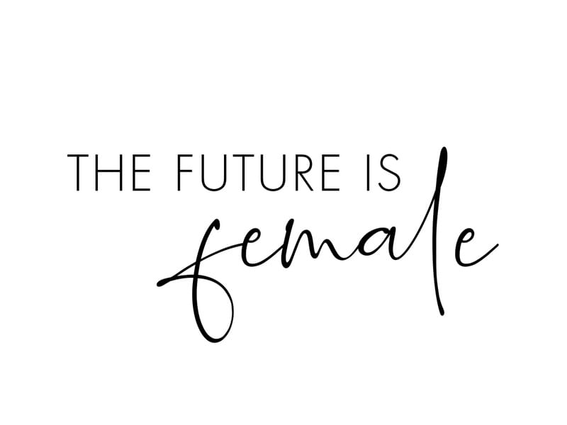 THE FUTURE IS FEMALE QUOTE