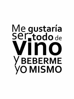 ME GUSTARÍA SER TODO DE VINO