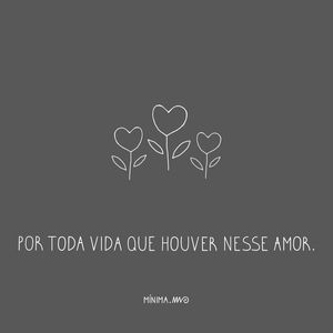 Toda vida que houver nesse amor.