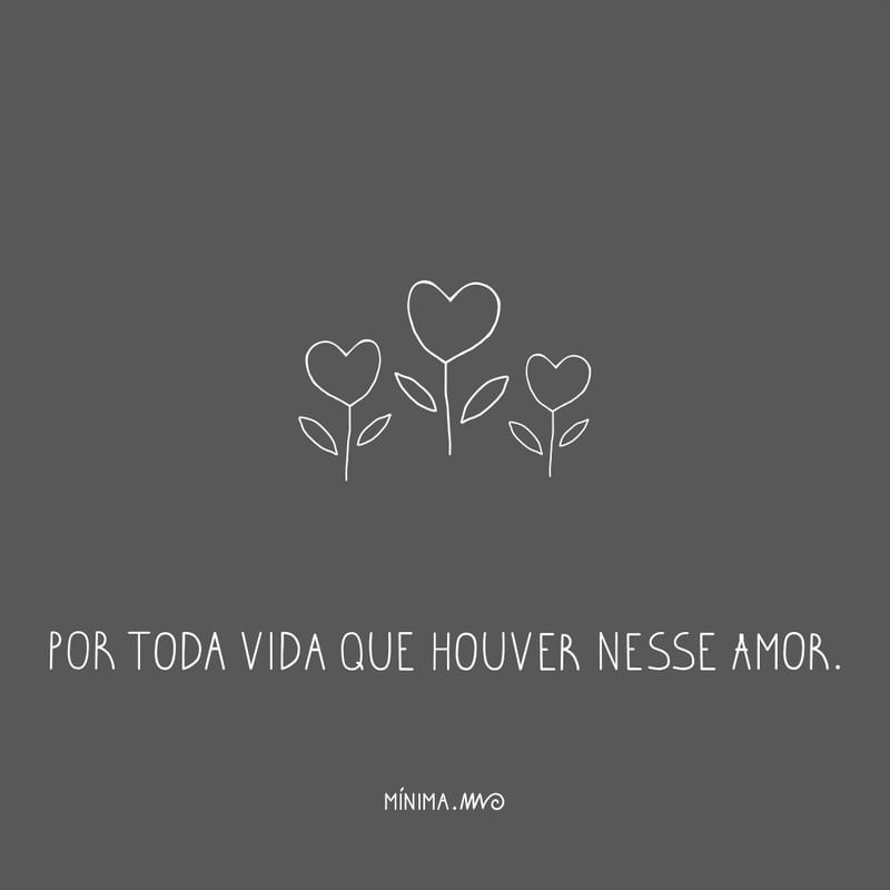 Toda vida que houver nesse amor.