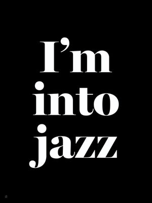 I'M INTO JAZZ N