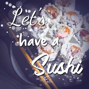 LETS HAVE A SUSHI