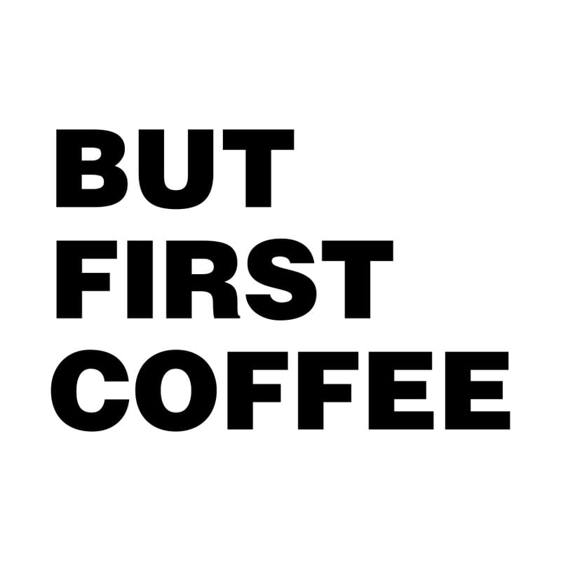 BUT FIRST COFFEE MINIMAL