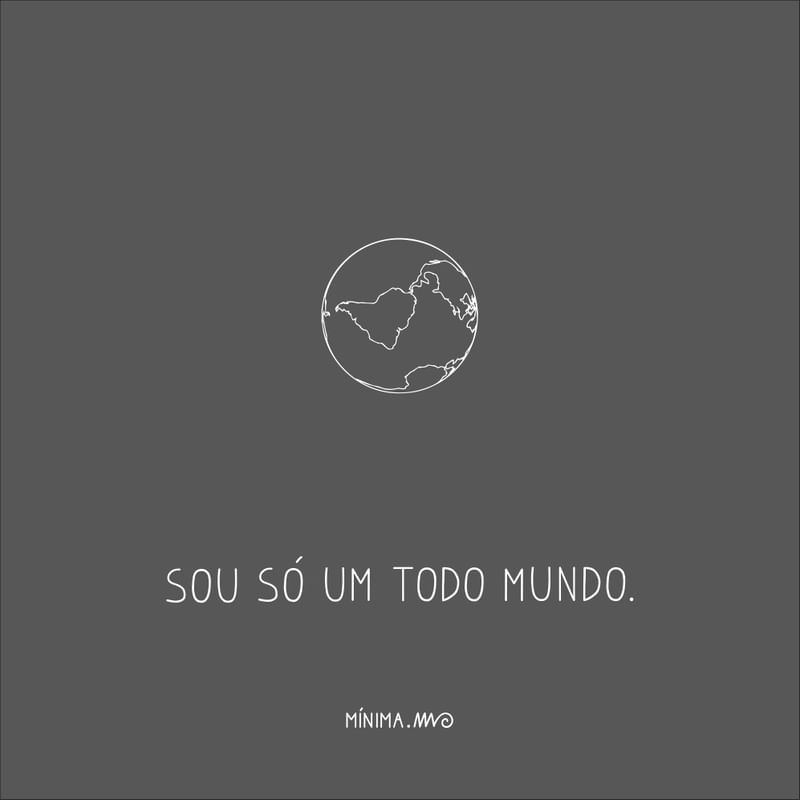 Sou só um todo mundo.