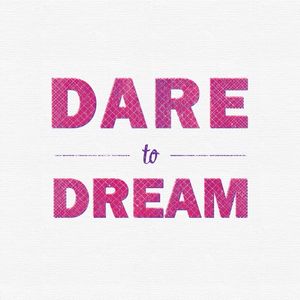 DARE TO DREAM