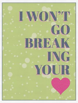 I WON'T GO BREAKING YOUR HEART
