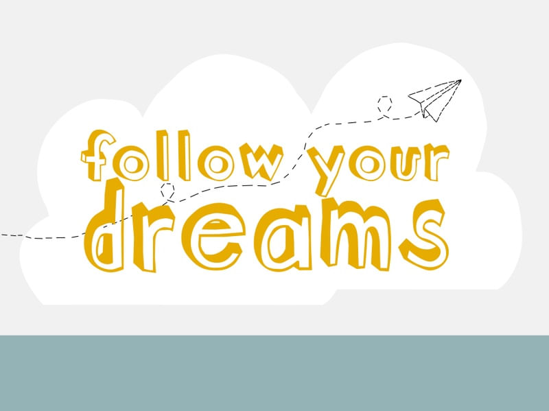 FOLLOW YOU DREAMS