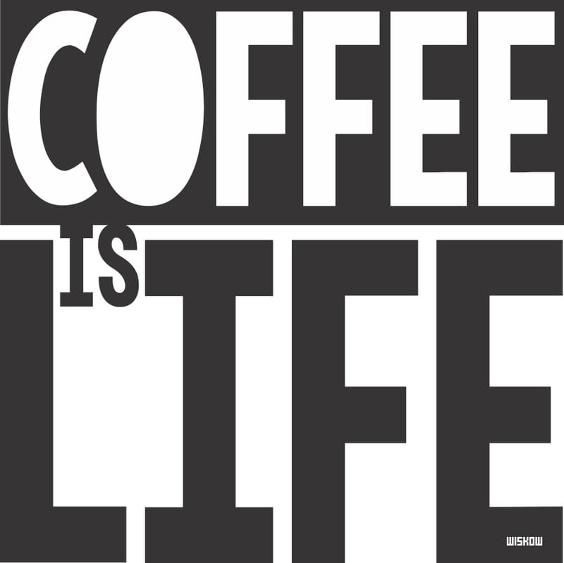 COFFEE IS LIFE I