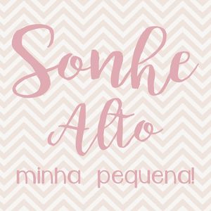 SONHE ALTO MINHA PEQUENA CHEVRON