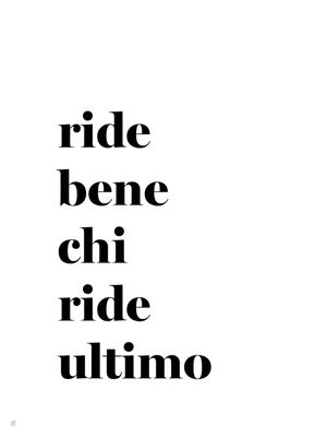 RIDE BENE CHI RIDE ULTIMO