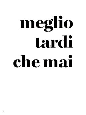 MEGLIO TARDI CHE MAI