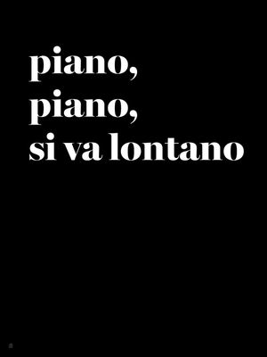 PIANO, PIANO, SI VÀ LONTANO N
