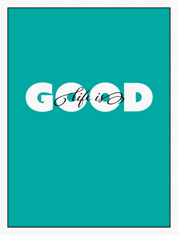 LIFE IS GOOD 01
