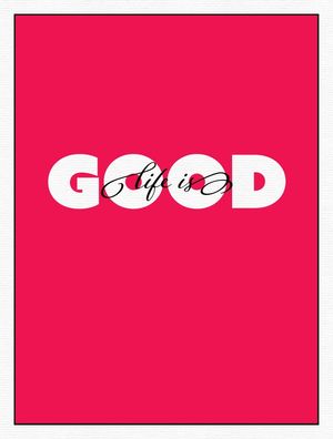 LIFE IS GOOD 03
