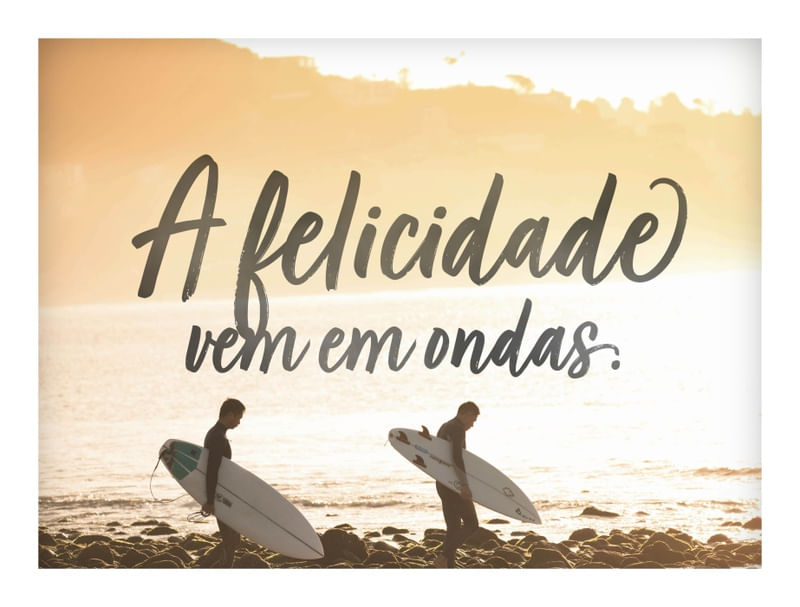A FELICIDADE VEM EM ONDAS
