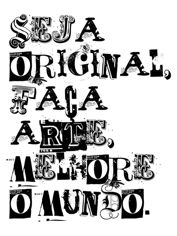 SEJA ORIGINAL, FAÇA ARTE, MELHORE O MUNDO.