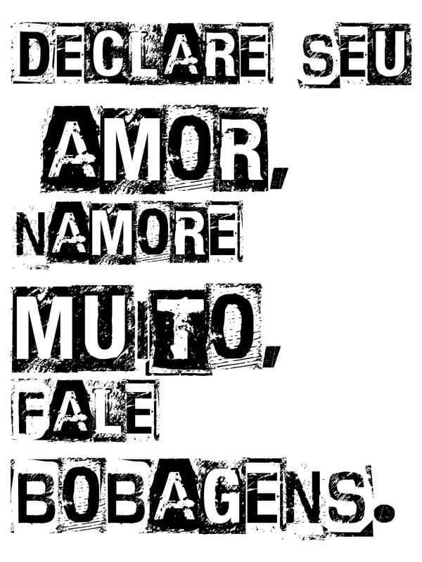 DECLARE SEU AMOR, NAMORE MUITO, FALE BOBAGENS.