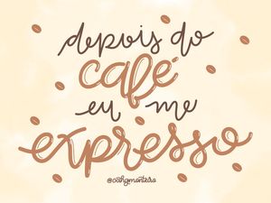 DEPOIS DO CAFÉ EU ME EXPRESSO