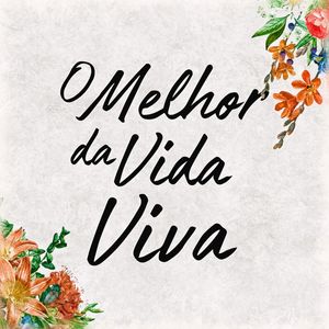 O MELHOR DA VIDA VIVA