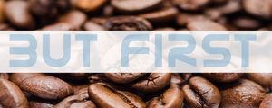 BUT FIRST, COFFEE (ESQUERDA)
