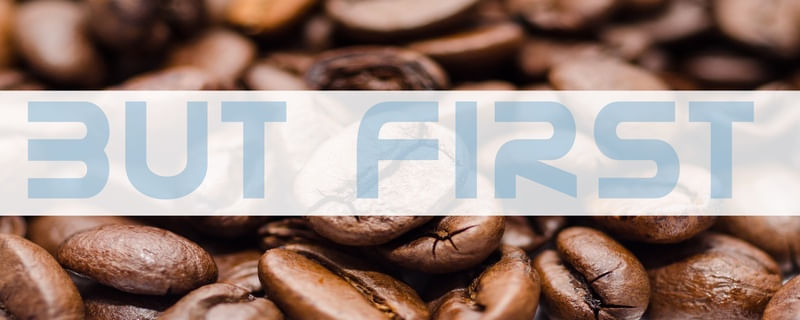 BUT FIRST, COFFEE (ESQUERDA)