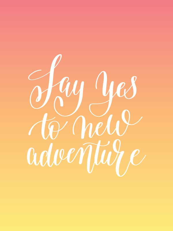 SAY YES TO NEW ADVENTURE