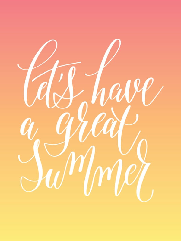LET'S HAVE A GREAT SUMMER