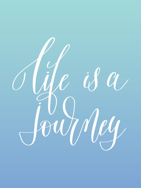 LIFE IS A JOURNEY