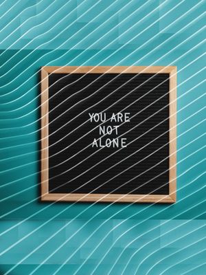 YOU ARE NOT ALONE
