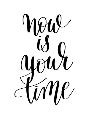 NOW IS YOUR TIME I