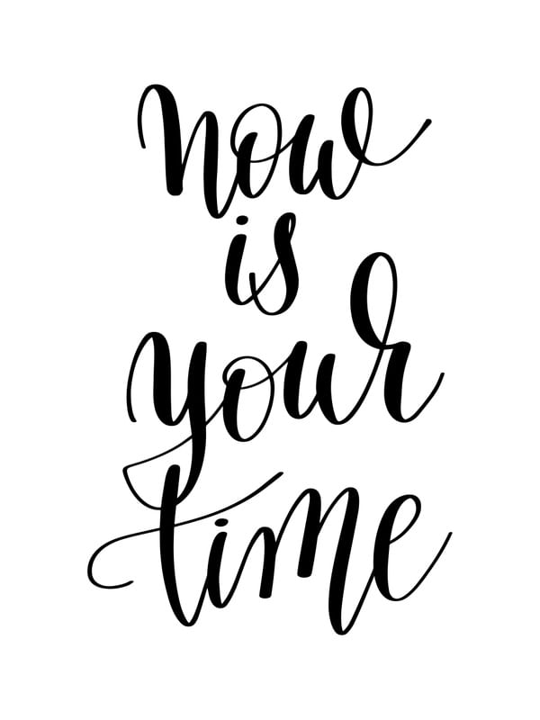 NOW IS YOUR TIME I