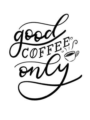 GOOD COFFEE ONLY
