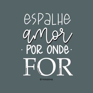 ESPALHE AMOR POR ONDE FOR