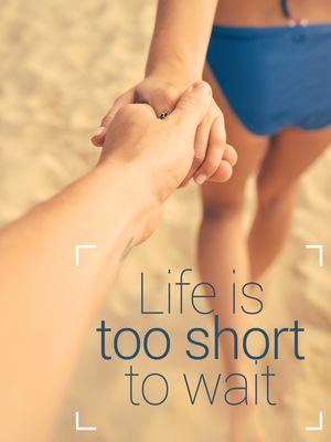 LIFE IS TOO SHORT TO WAIT_