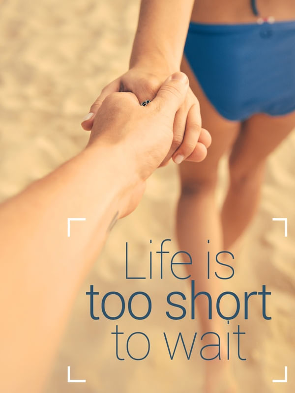 LIFE IS TOO SHORT TO WAIT_