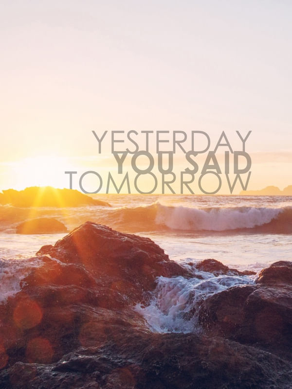 YESTERDAY YOU SAID TOMORROW