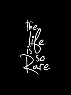 THE LIFE IS SO RARE BACKGROUND BLACK