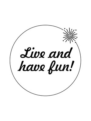 LIVE AND HAVE FUN
