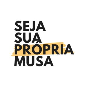 SEJA SUA PRÓPRIA MUSA