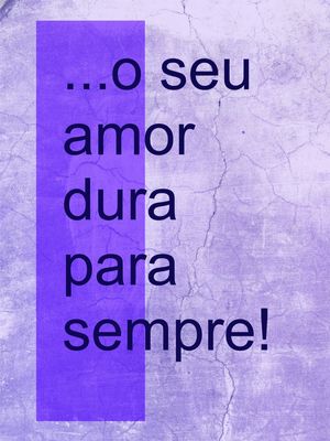 O SEU AMOR DURA PARA SEMPRE 1 ES