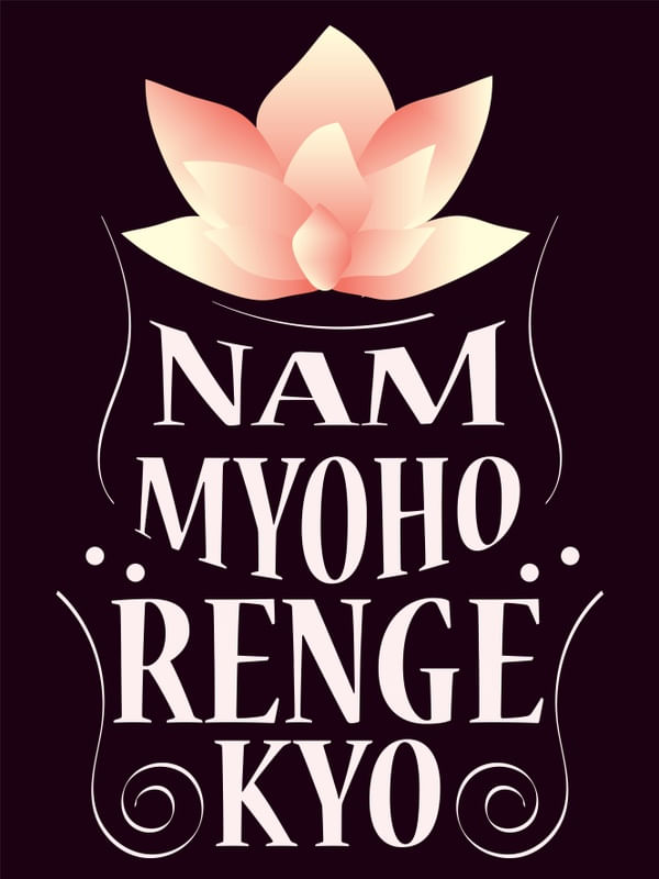 MANTRA: NAM MYOHO RENGE KYO