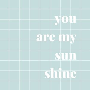 YOU ARE MY SUNSHINE - BLUE