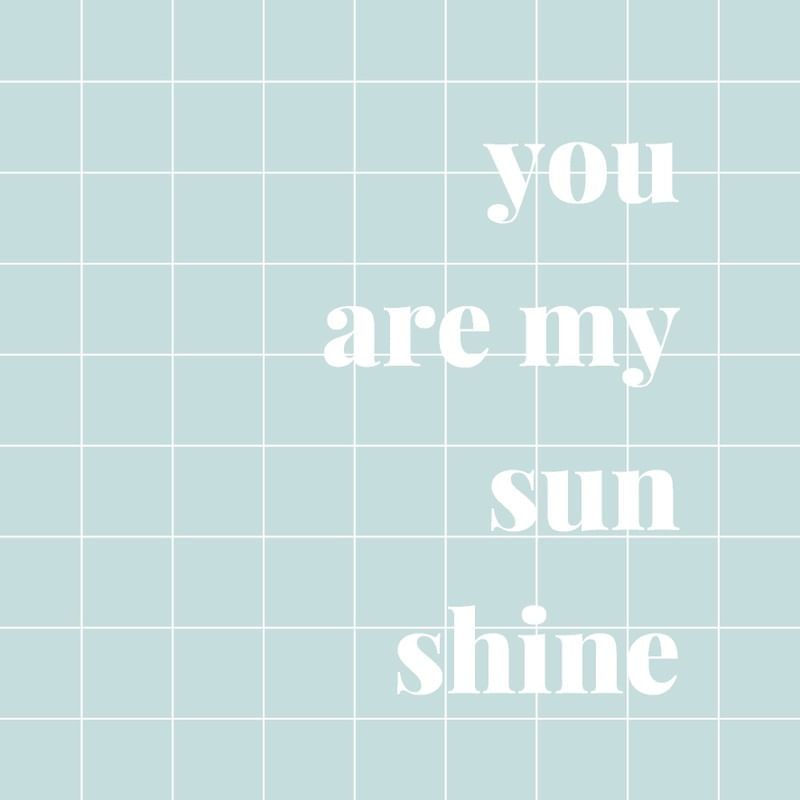 YOU ARE MY SUNSHINE - BLUE