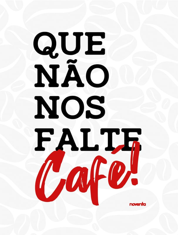 QUE NÃO NOS FALTE CAFÉ