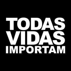 TODAS VIDAS IMPORTAM