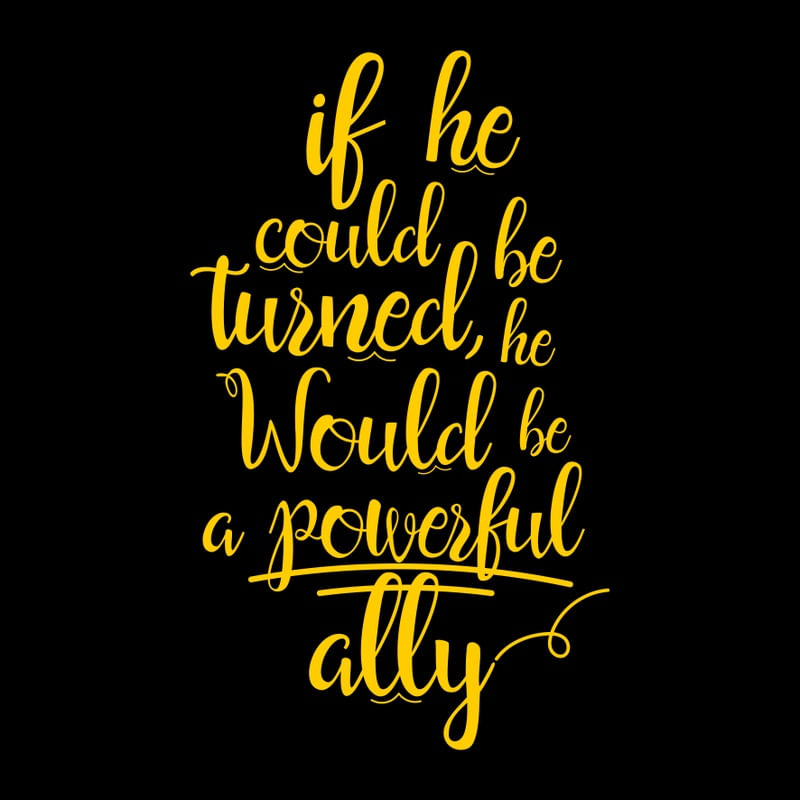 IF HE COULD BE TURNED, HE WOULD BE A POWERFUL ALLY YELLOW SQUARE